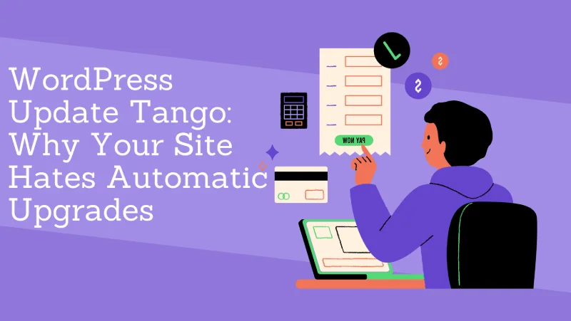 WordPress Update Tango: Why Your Site Hates Automatic Upgrades